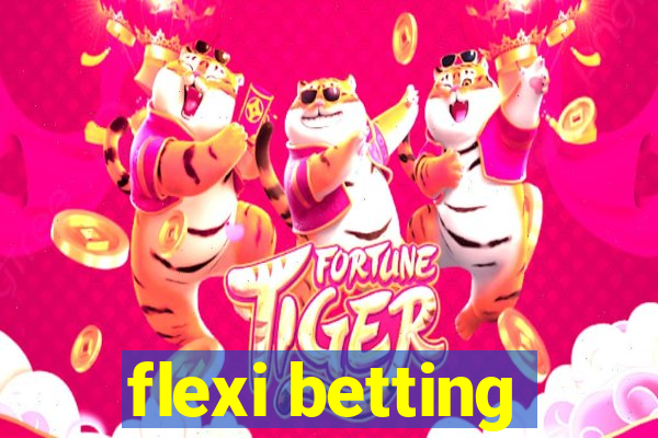 flexi betting