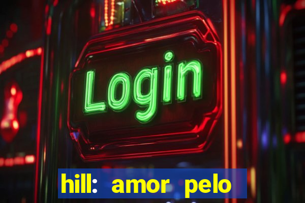 hill: amor pelo jogo online