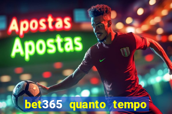 bet365 quanto tempo demora o saque