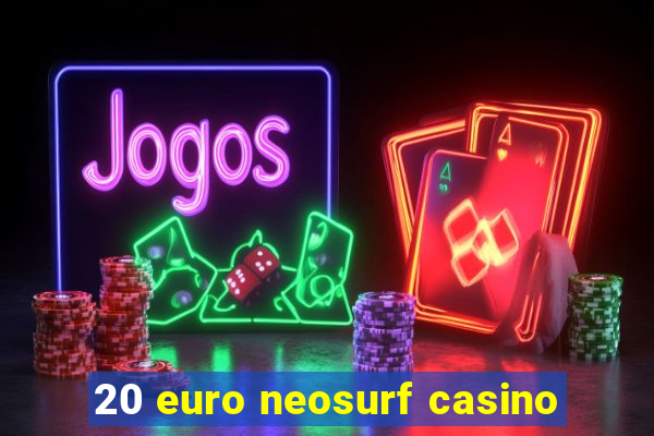 20 euro neosurf casino