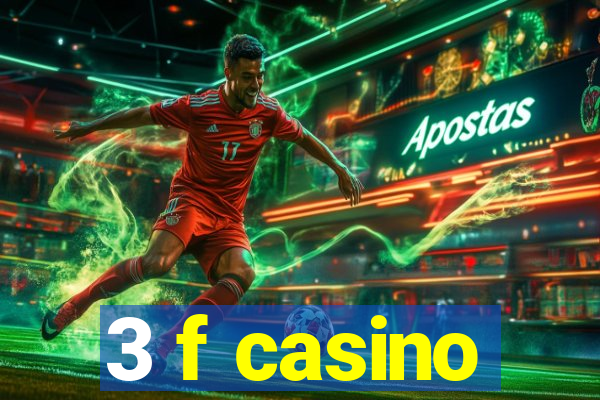 3 f casino