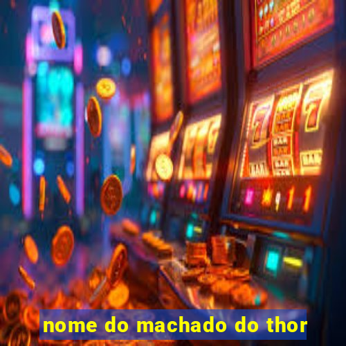 nome do machado do thor