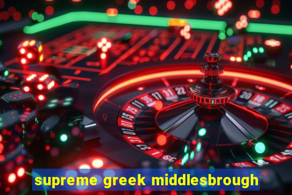 supreme greek middlesbrough