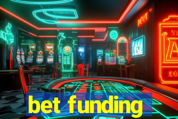 bet funding