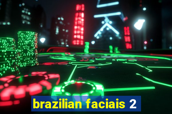 brazilian faciais 2