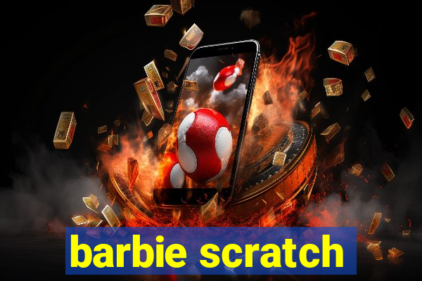 barbie scratch