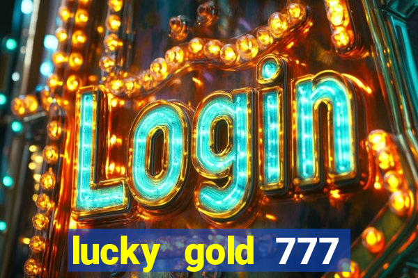 lucky gold 777 paga mesmo