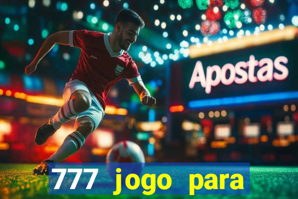 777 jogo para ganhar dinheiro