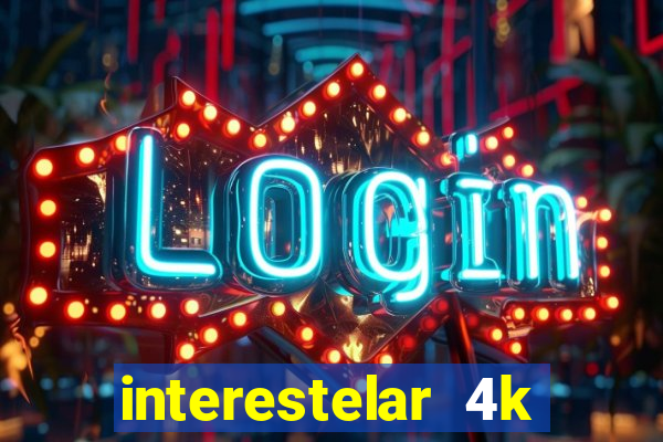 interestelar 4k dublado download