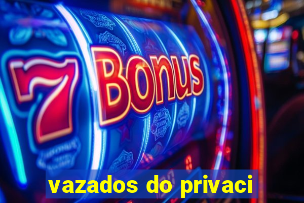 vazados do privaci