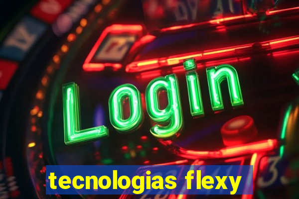 tecnologias flexy