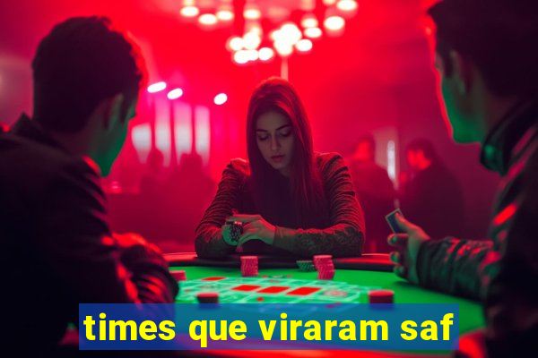 times que viraram saf