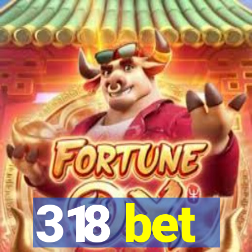 318 bet