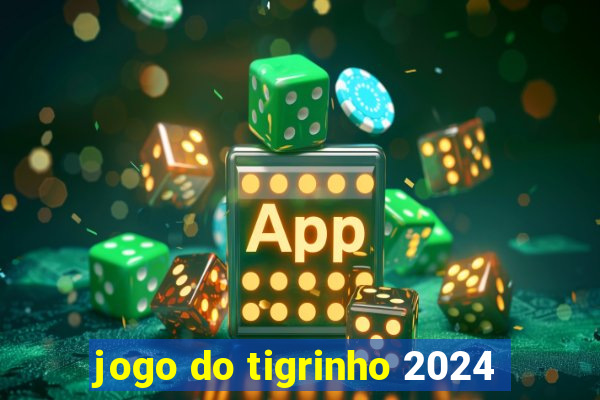 jogo do tigrinho 2024