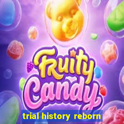 trial history reborn