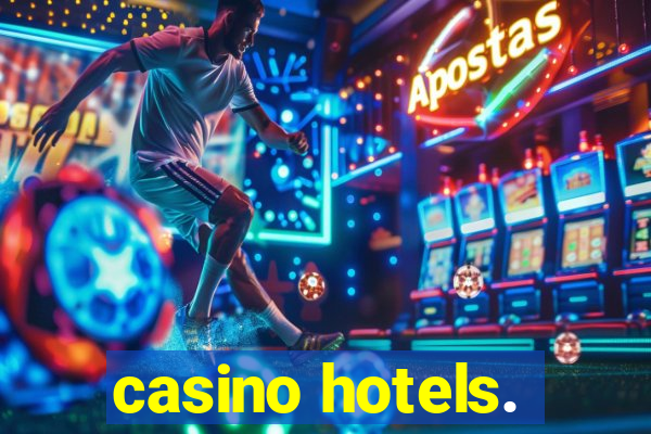 casino hotels.