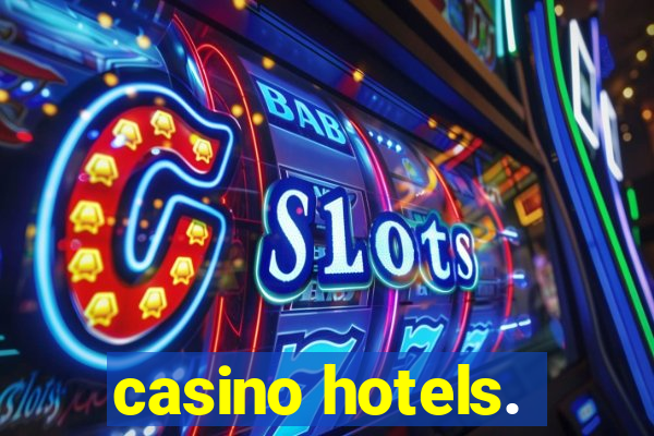 casino hotels.