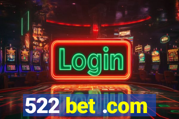 522 bet .com