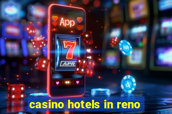 casino hotels in reno