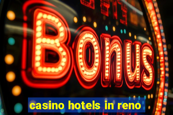 casino hotels in reno