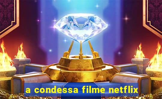 a condessa filme netflix