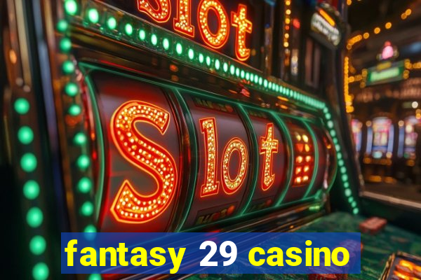 fantasy 29 casino