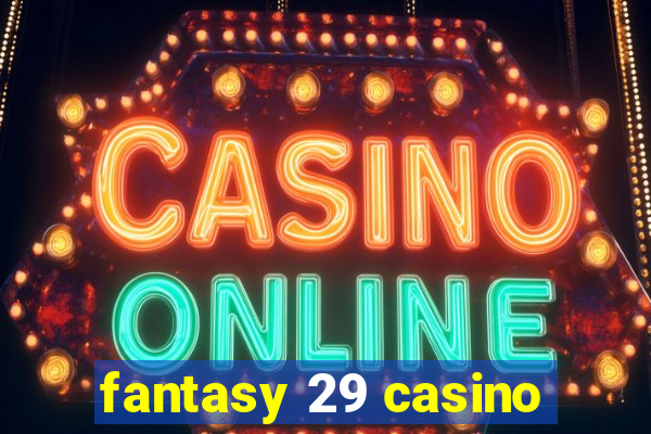 fantasy 29 casino