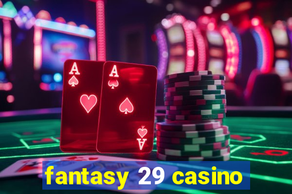 fantasy 29 casino