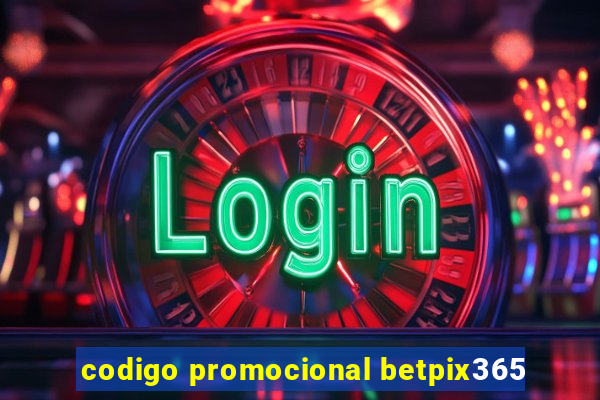 codigo promocional betpix365