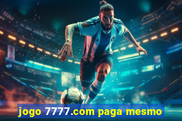 jogo 7777.com paga mesmo