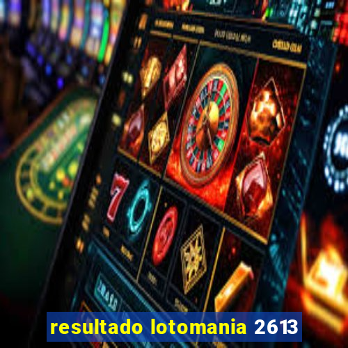 resultado lotomania 2613