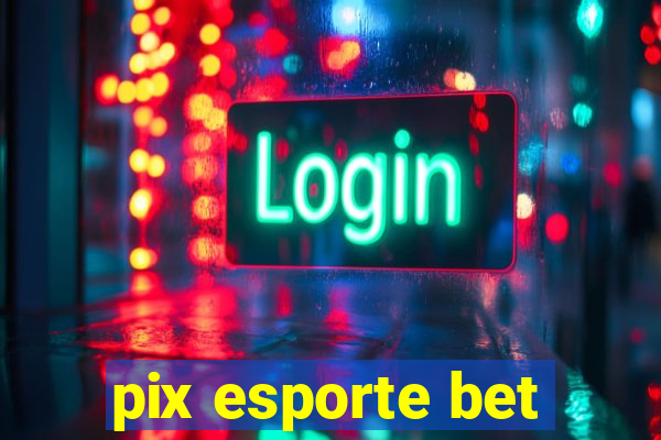 pix esporte bet