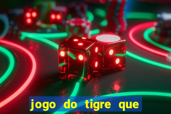 jogo do tigre que ta pagando hoje