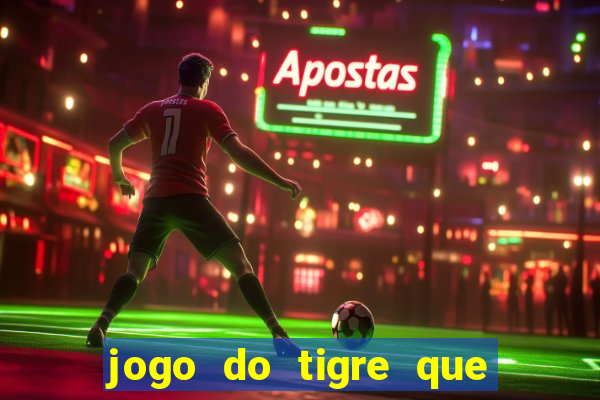 jogo do tigre que ta pagando hoje