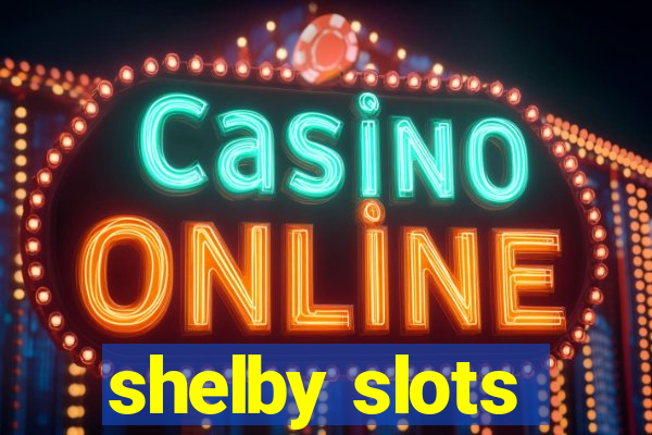 shelby slots