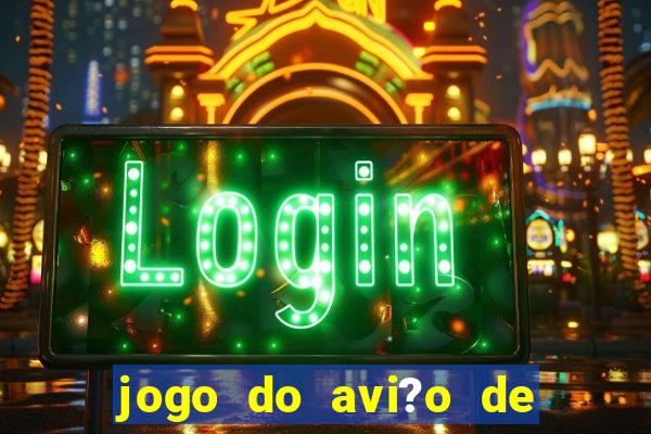 jogo do avi?o de ganhar dinheiro