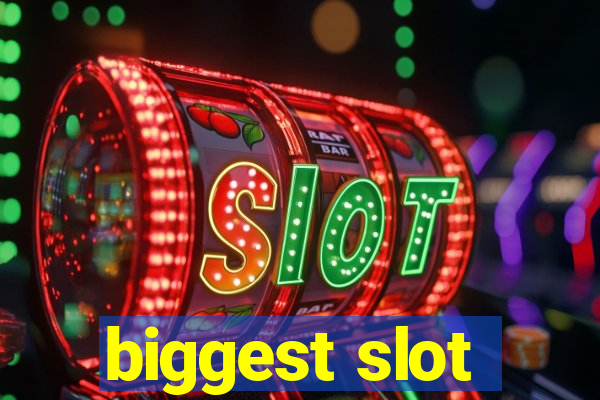 biggest slot