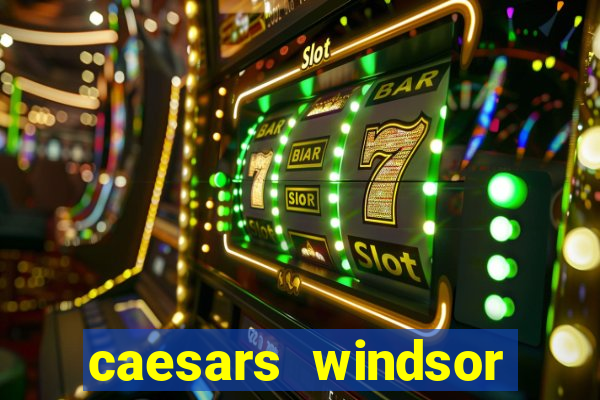 caesars windsor hotel & casino