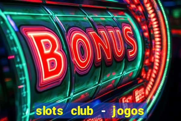 slots club - jogos de cassino