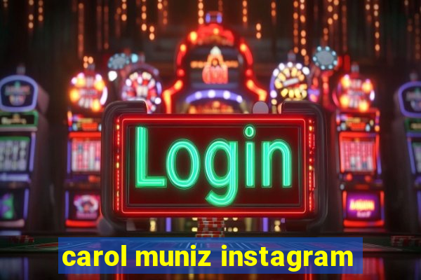 carol muniz instagram