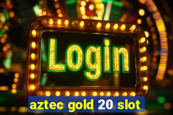 aztec gold 20 slot