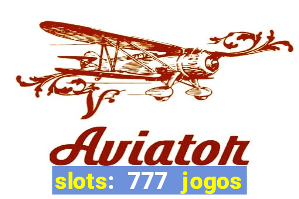 slots: 777 jogos de cassino