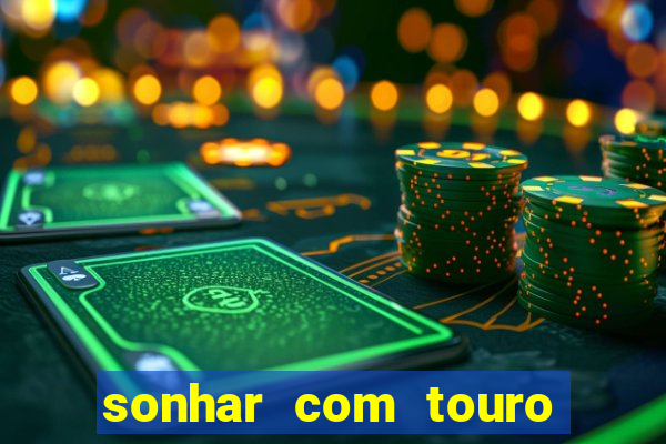 sonhar com touro mega sena