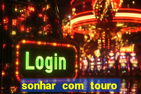 sonhar com touro mega sena