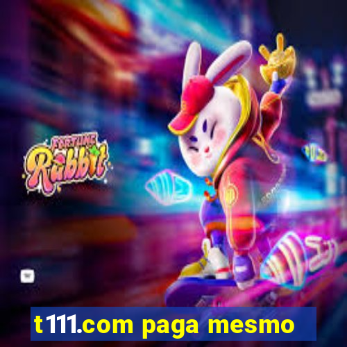 t111.com paga mesmo