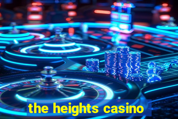 the heights casino