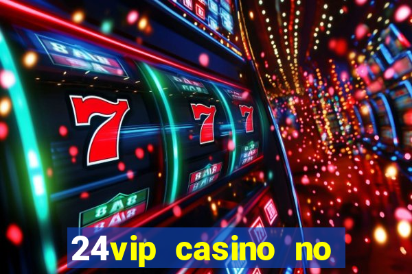 24vip casino no deposit bonus codes