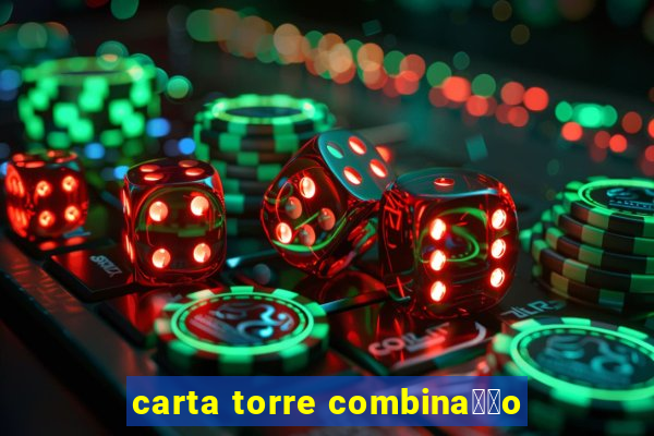 carta torre combina莽茫o