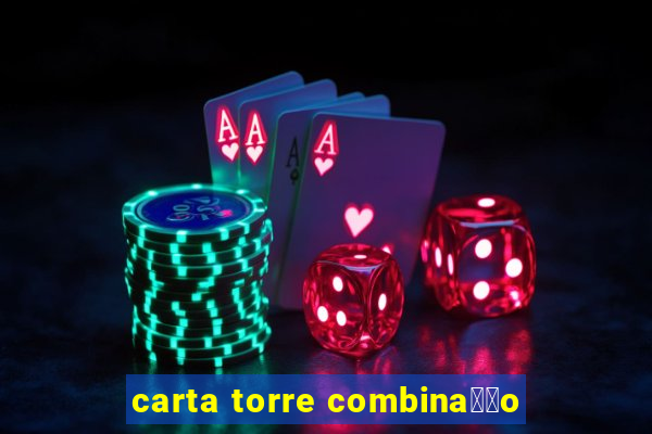 carta torre combina莽茫o