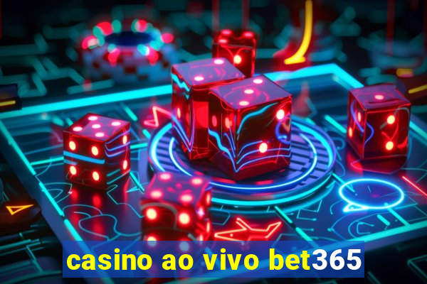 casino ao vivo bet365